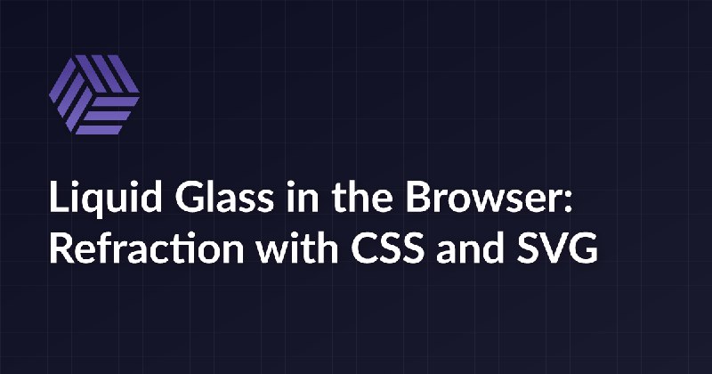 Liquid Glass in the Browser: Refraction with CSS and SVG — kube.io